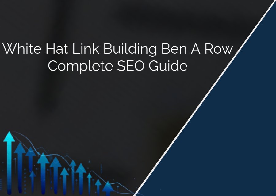 White Hat Link Building Ben A Roo Complete SEO Guide