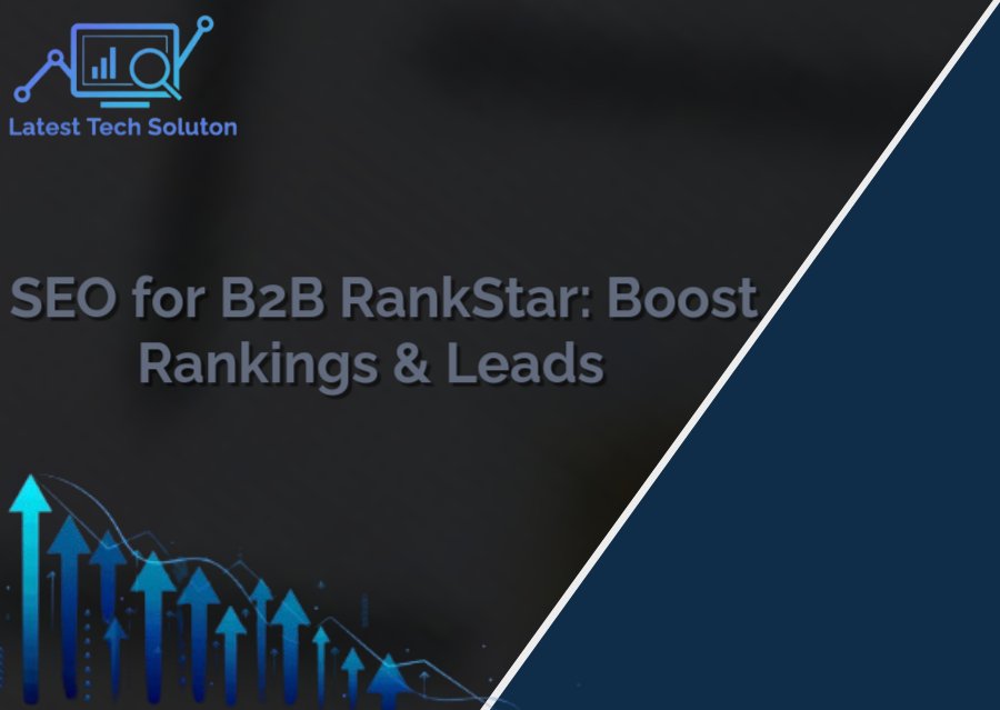 SEO for B2B RankStar: Boost Rankings & Leads